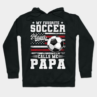 My Favorite Soccer Player Calls Me Papa Usa American Flag Hoodie